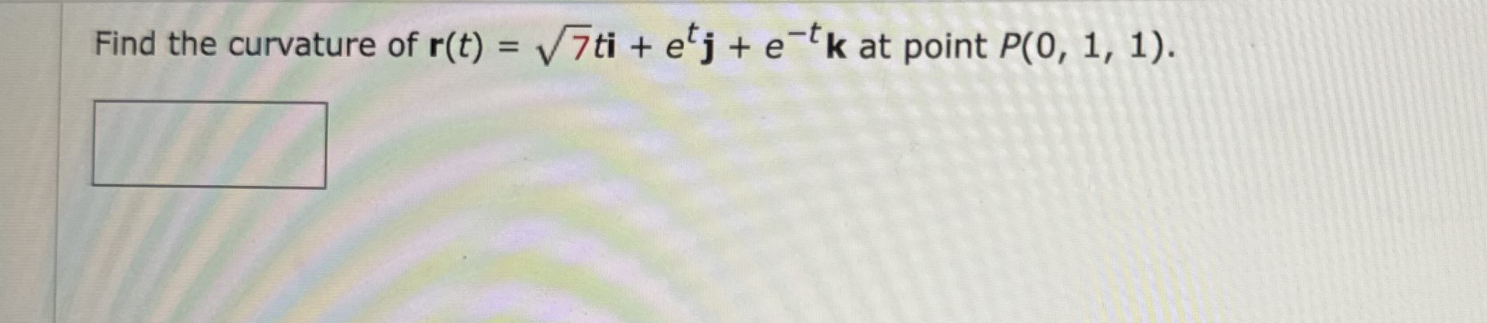 Find the curvature of r ( t ) = 7 2 t i + e t j +