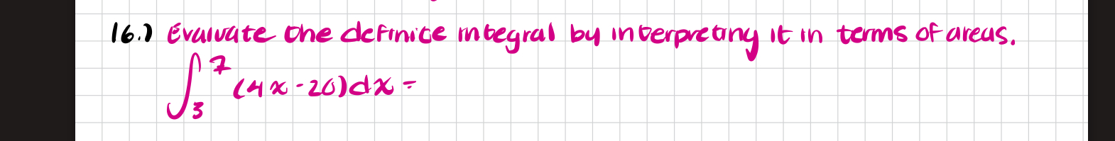1 6 . ) Evaluate 3 7 ( 4 x - 2 0 ) d x =