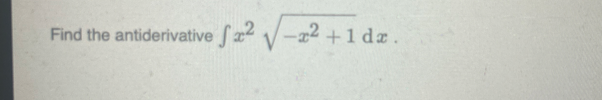 Find the antiderivative x 2 - x 2 1 2 d x