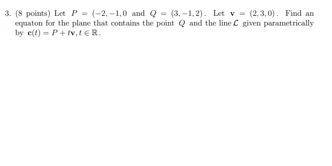 ( 8 points ) Let and Q = ( 3 , - 1 , 2 ) . Let v
