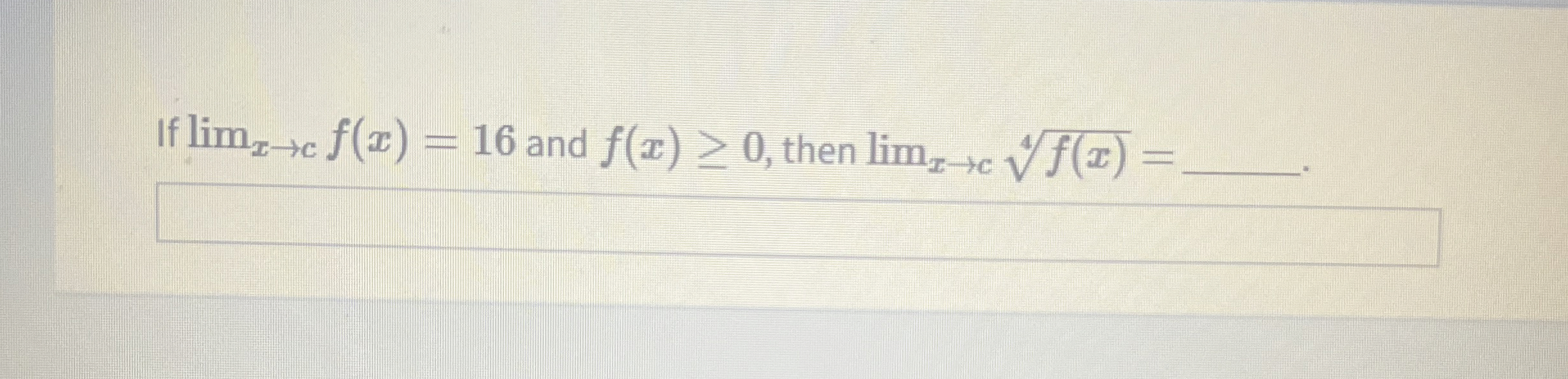 If lim x c f ( x ) = 1 6 and f ( x ) 0 , then lim