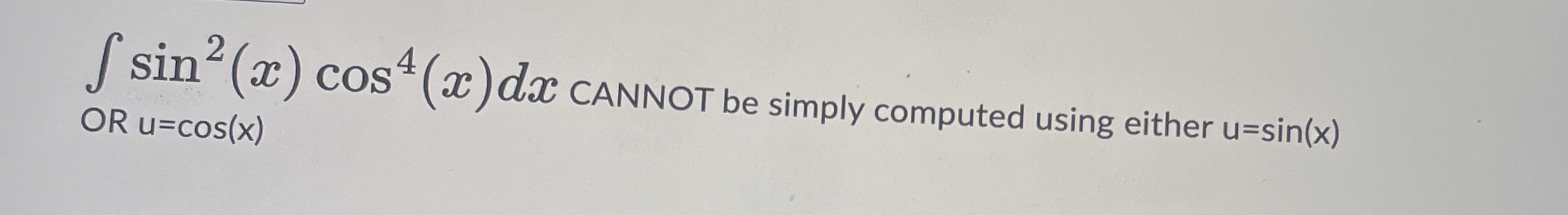 s i n 2 ( x ) c o s 4 ( x ) d x CANNOT be simply