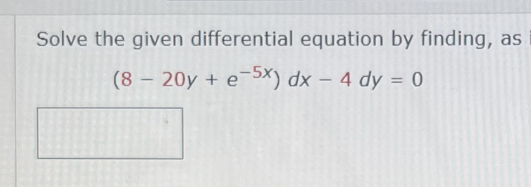 Solve the given differential equation by finding,