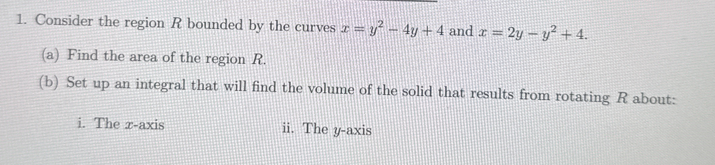 Consider the region R bounded by the curves x = y
