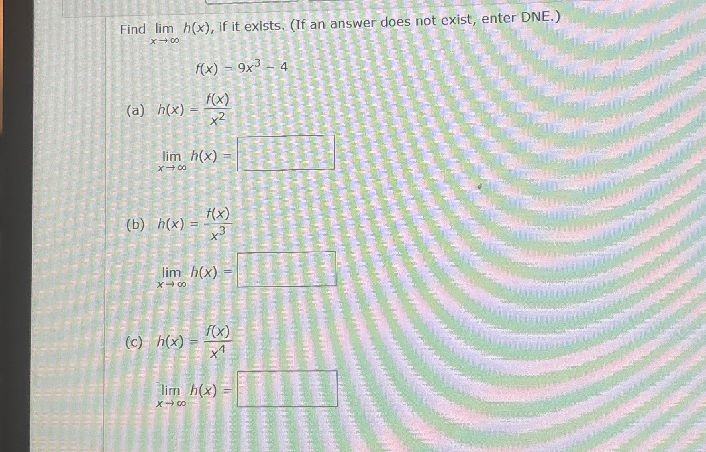 Find lim x h ( x ) , if it exists. ( If an answer