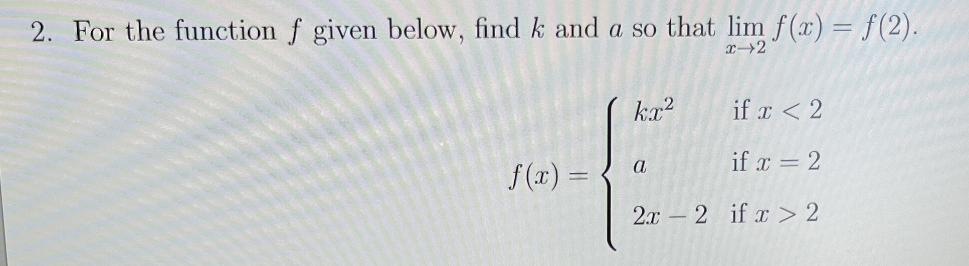 For the function f given below, find k and a so