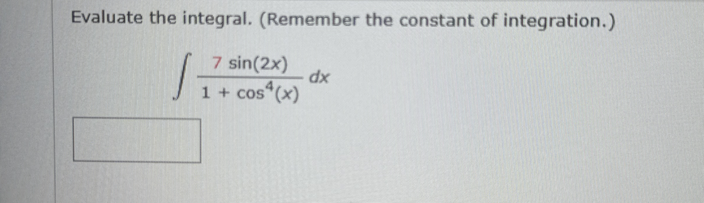 Evaluate the integral. ( Remember the constant of