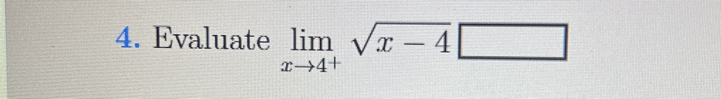 Evaluate lim x 4 + x - 4 2