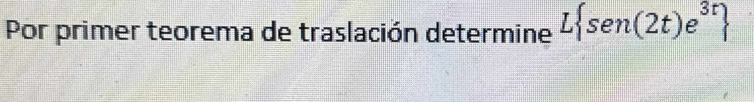 Por primer teorema de traslaci n determine L { s