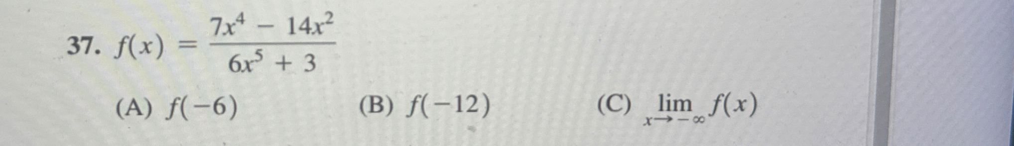 f ( x ) = 7 x 4 - 1 4 x 2 6 x 5 3 ( A ) f ( - 6 )