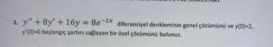 y ' ' + 8 y ' + 1 6 y = 8 e - 2 x diferansiyel