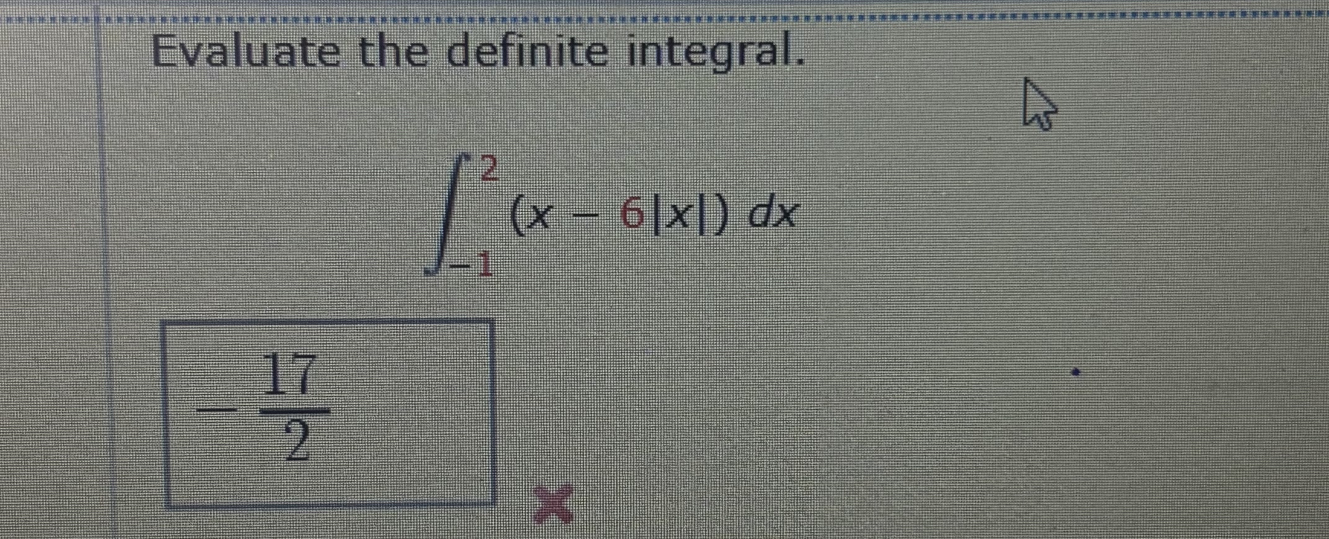 Evaluate the definite integral. - 1 2 ( x - 6 | x