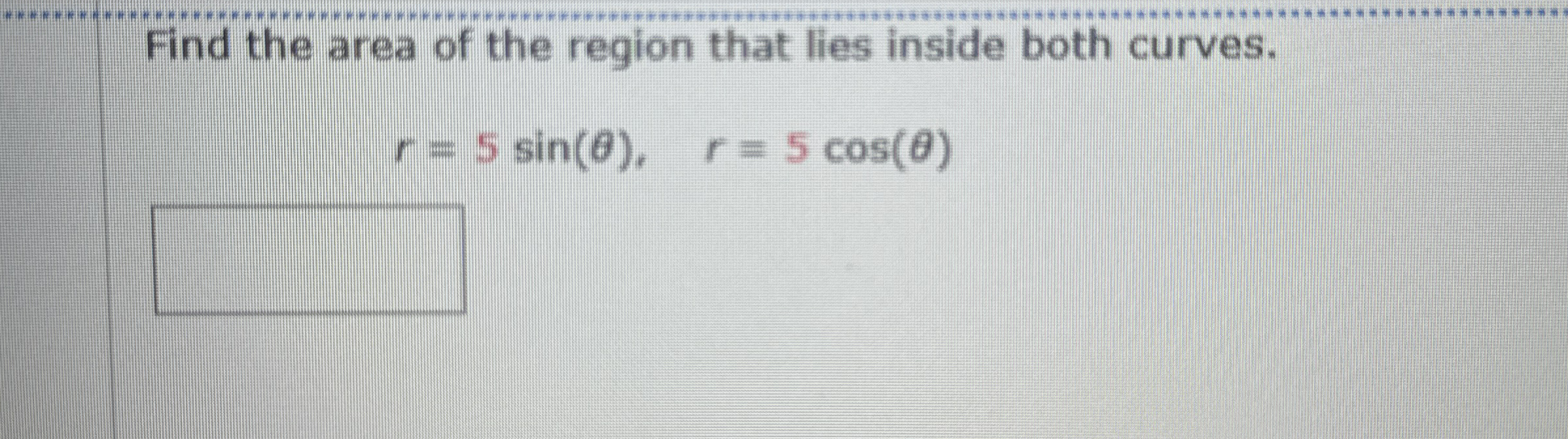 Find the area of the region that lies inside both