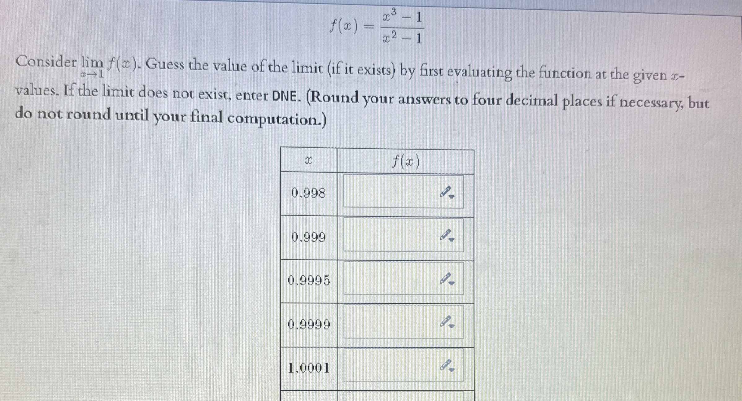 f ( x ) = x 3 - 1 x 2 - 1 Consider lim x 1 f ( x