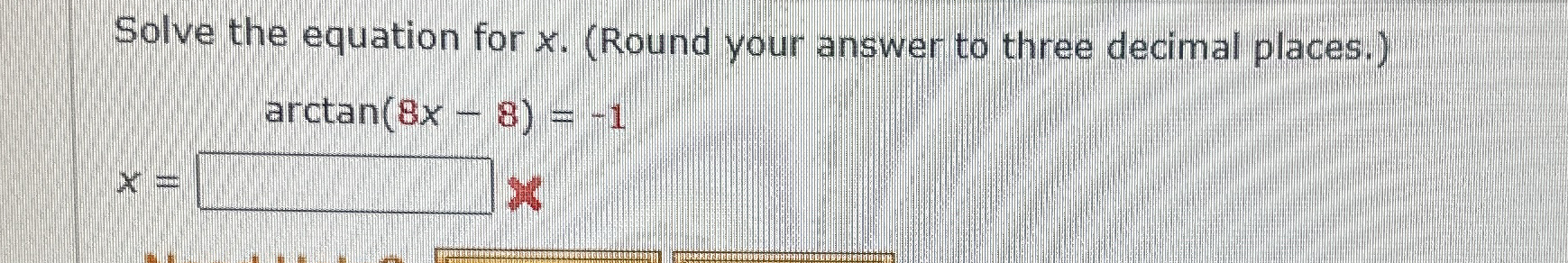 Solve the equation for x . ( Round your answer to
