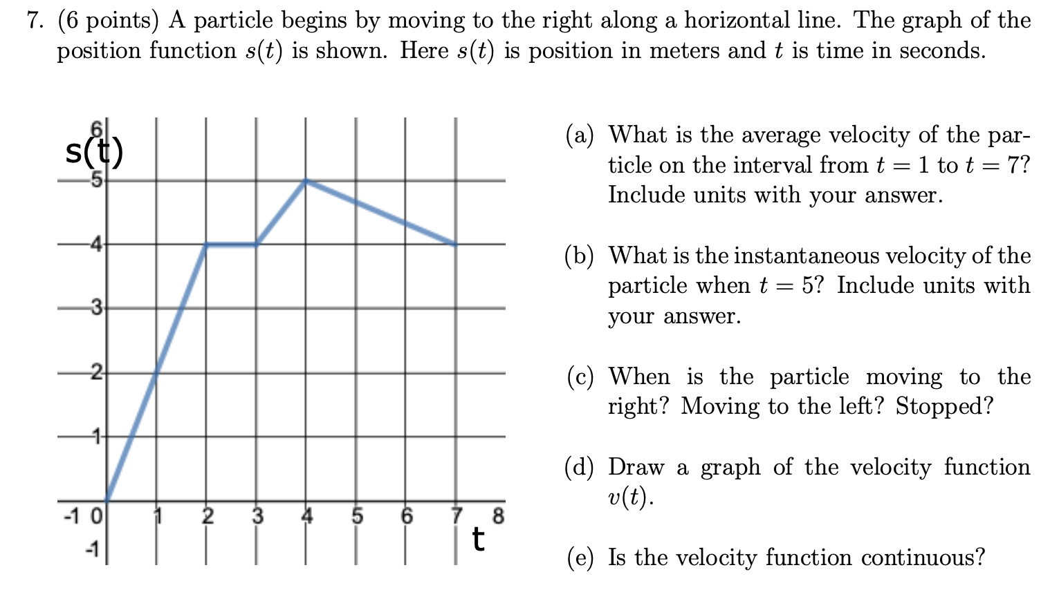 7 . ( 6 points ) A particle begins by moving to
