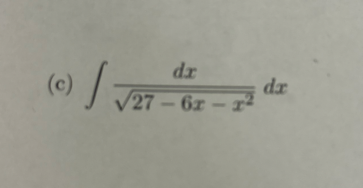 1 2 7 - 6 x - x 2 2 d x The first dx is supposed