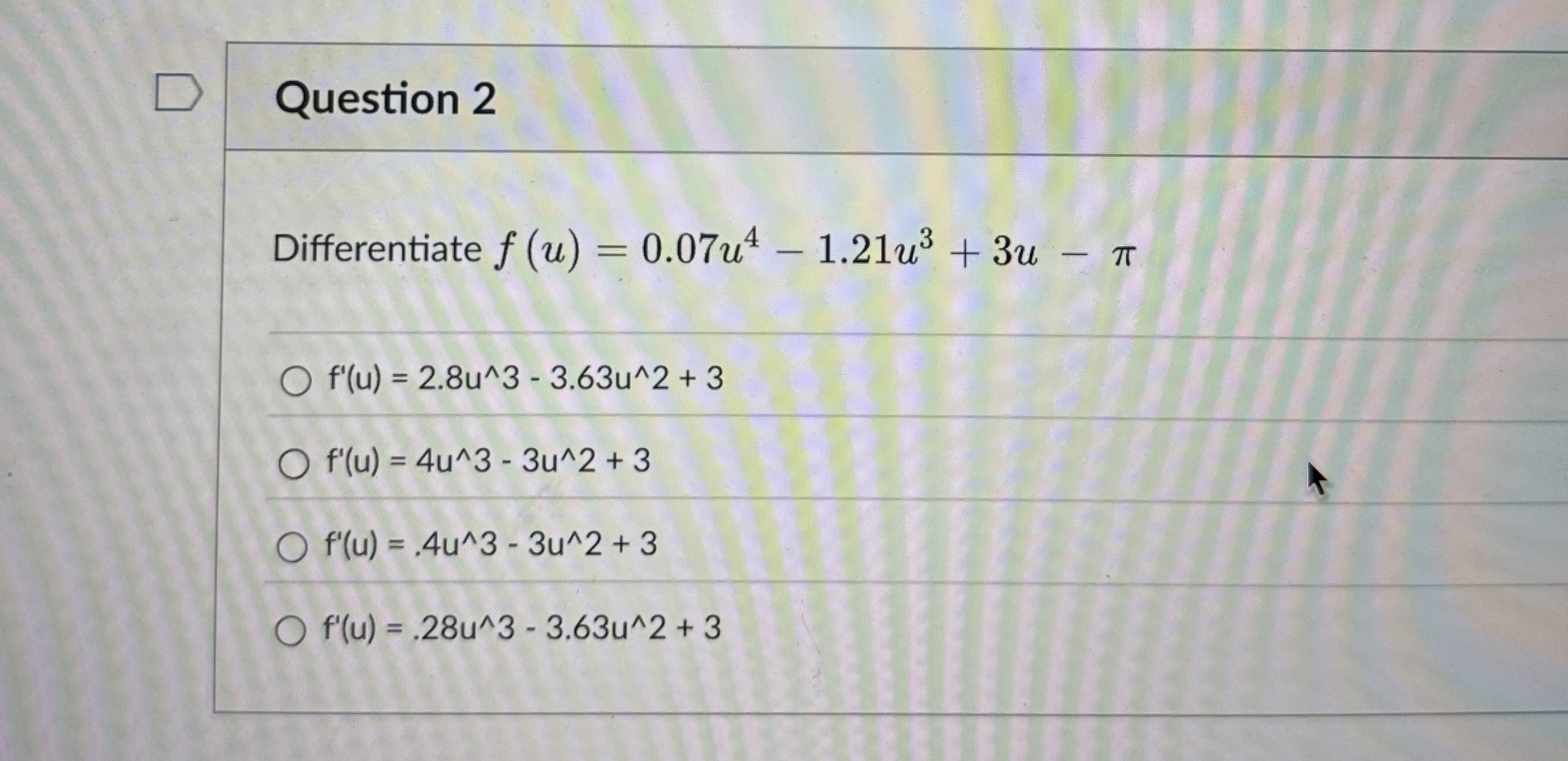 Question 2 Differentiate f ( u ) = 0 . 0 7 u 4 -