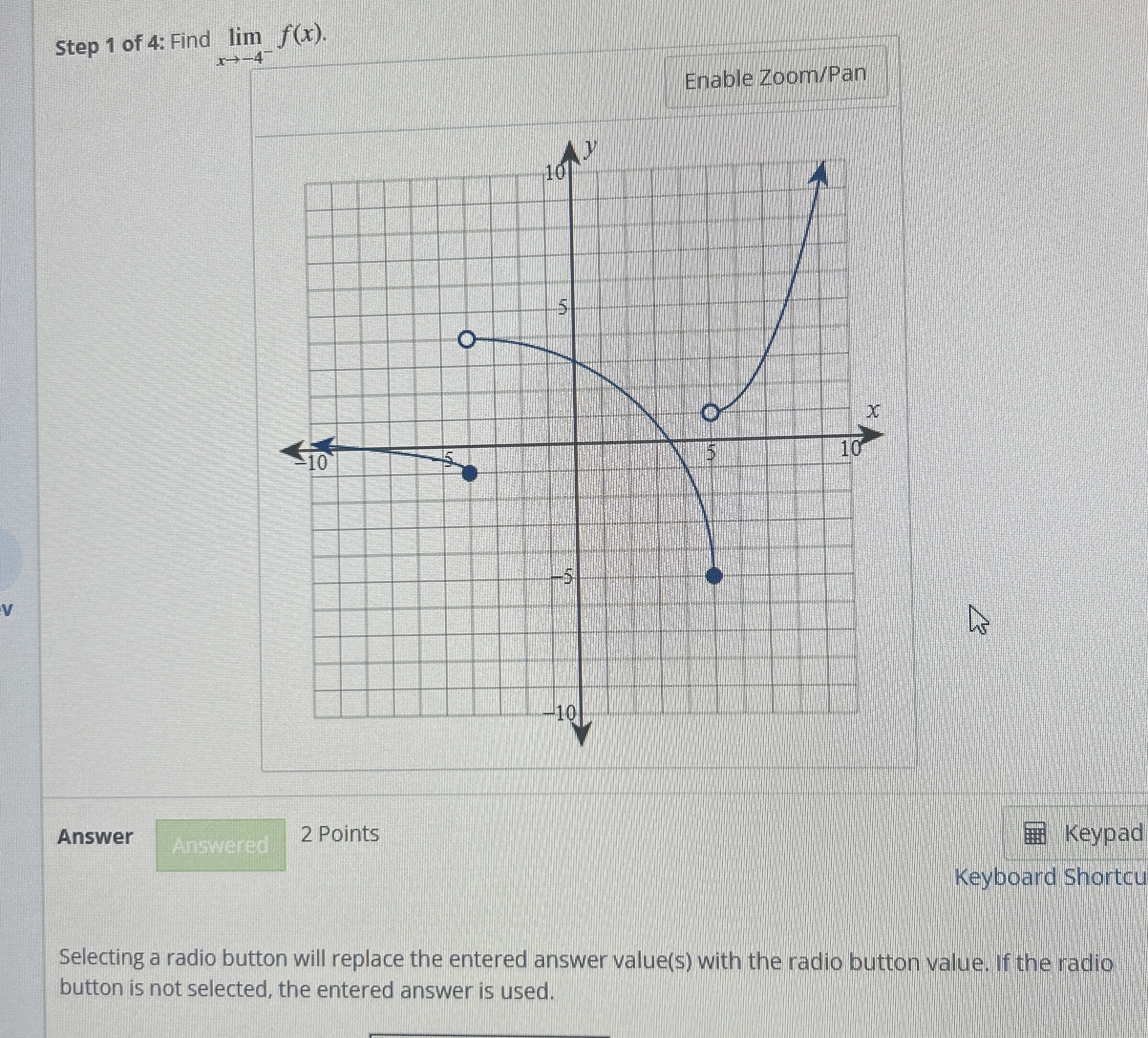 Step 1 of 4 : Find lim x - 4 - f ( x ) . 2 Points