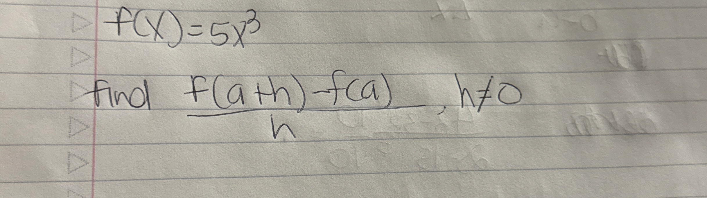 f ( x ) = 5 x 3 Find f ( a + h ) - f ( a ) h , h 0