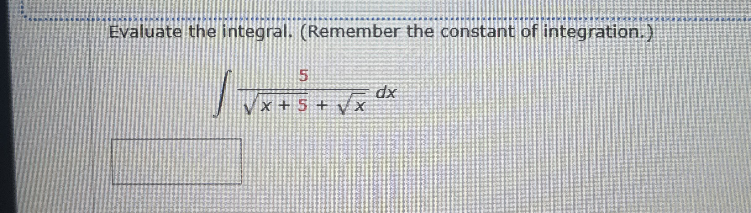 Evaluate the integral. ( Remember the constant of