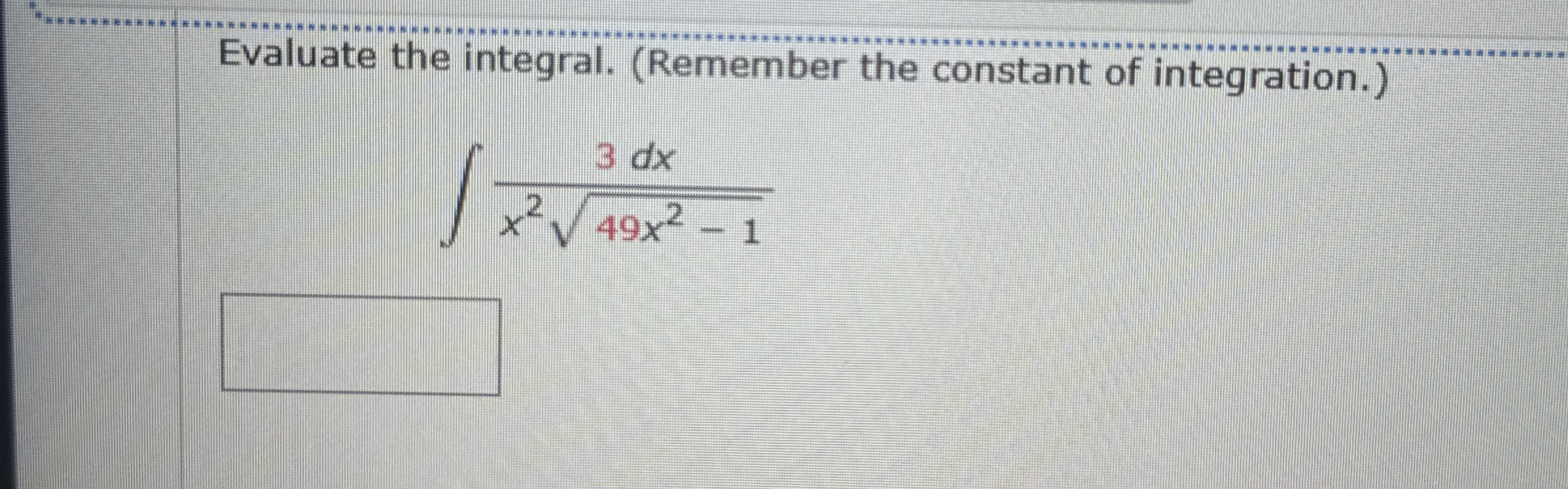 Evaluate the integral. ( Remember the constant of