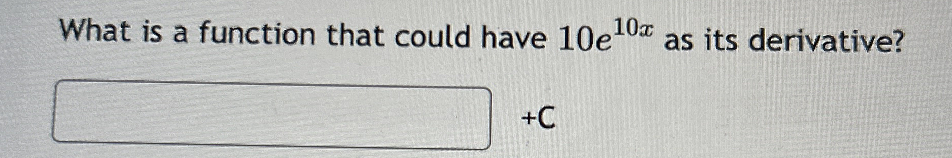 What is a function that could have 1 0 e 1 0 x as