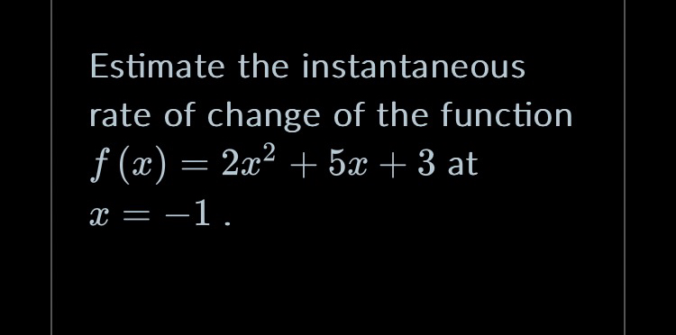 Estimate the instantaneous rate of change of the