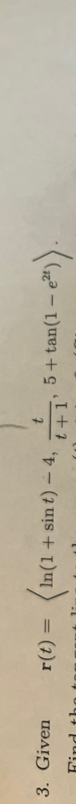 Given , r ( t ) = ( : l n ( 1 + s i n t ) - 4 , t