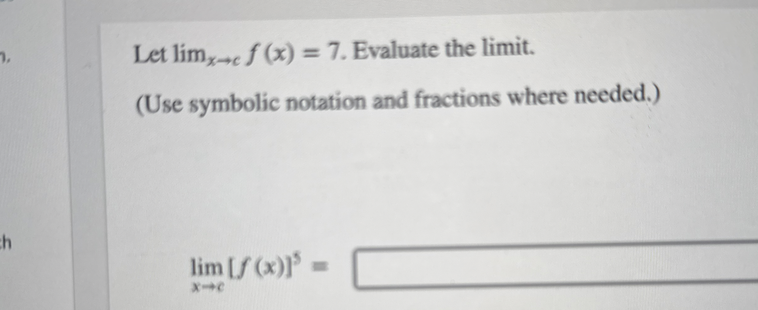 Let lim x c f ( x ) = 7 . Evaluate the limit . (