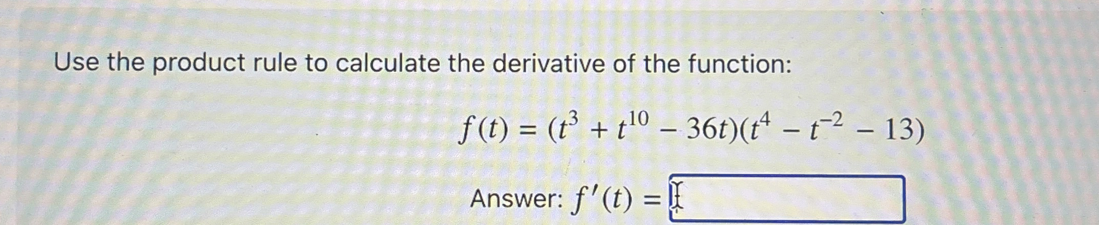 Use the product rule to calculate the derivative