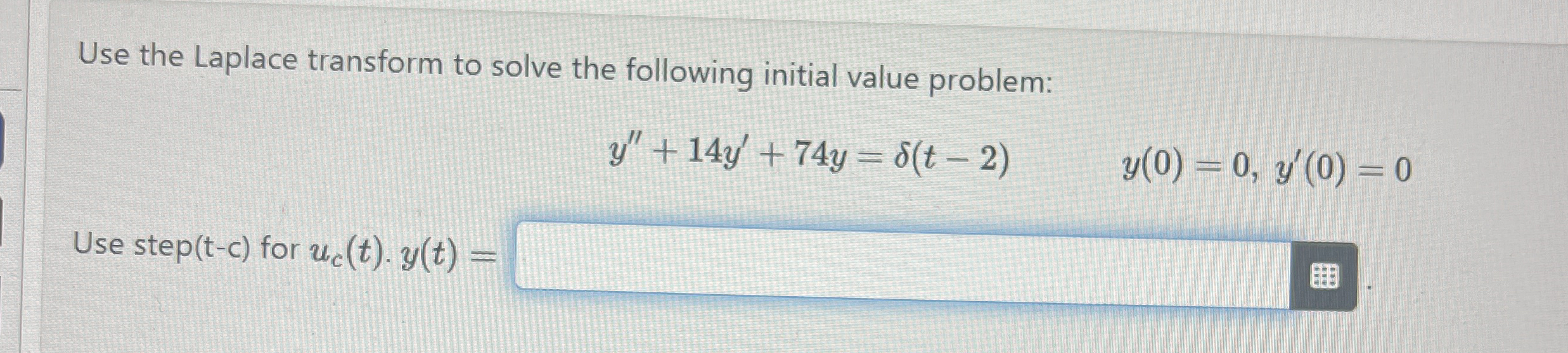 Use the Laplace transform to solve the following