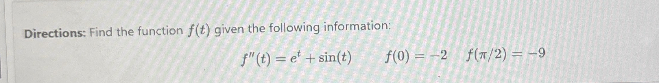 Directions: Find the function f ( t ) given the