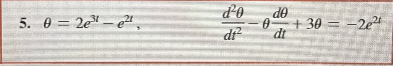 = 2 e 3 t - e 2 t , d 2 d t 2 - d d t + 3 = - 2 e