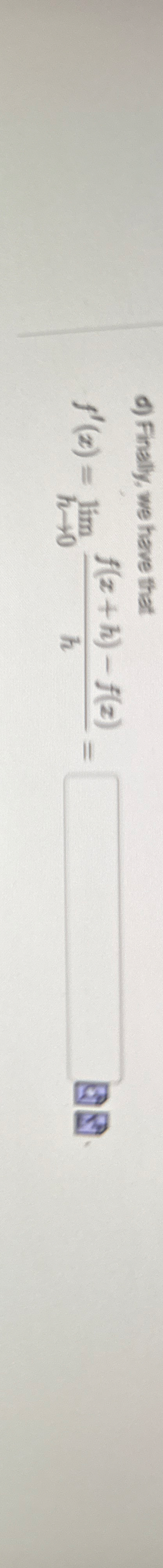 d ) Finally, we have that f ' ( x ) = lim h 0 f (