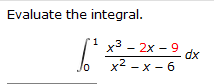 Evaluate the integral. 0 1 x 3 - 2 x - 9 x 2 - x