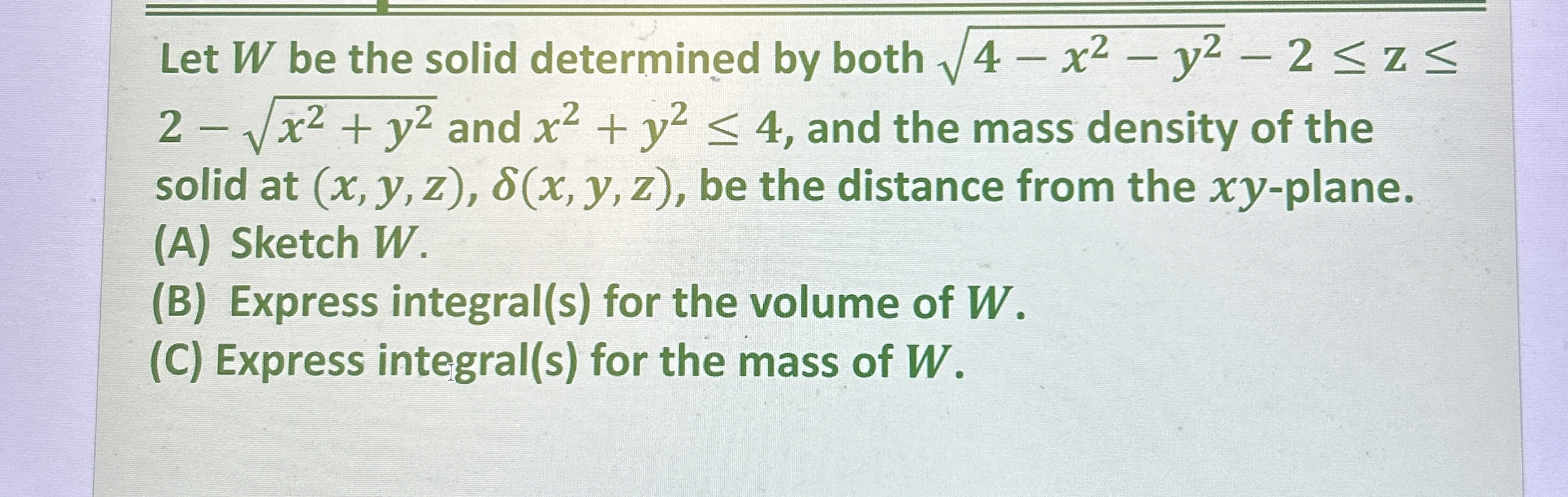 Let W be the solid determined by both 4 - x 2 - y