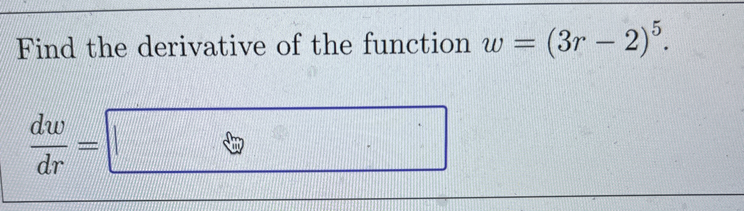 Find the derivative of the function w = ( 3 r - 2