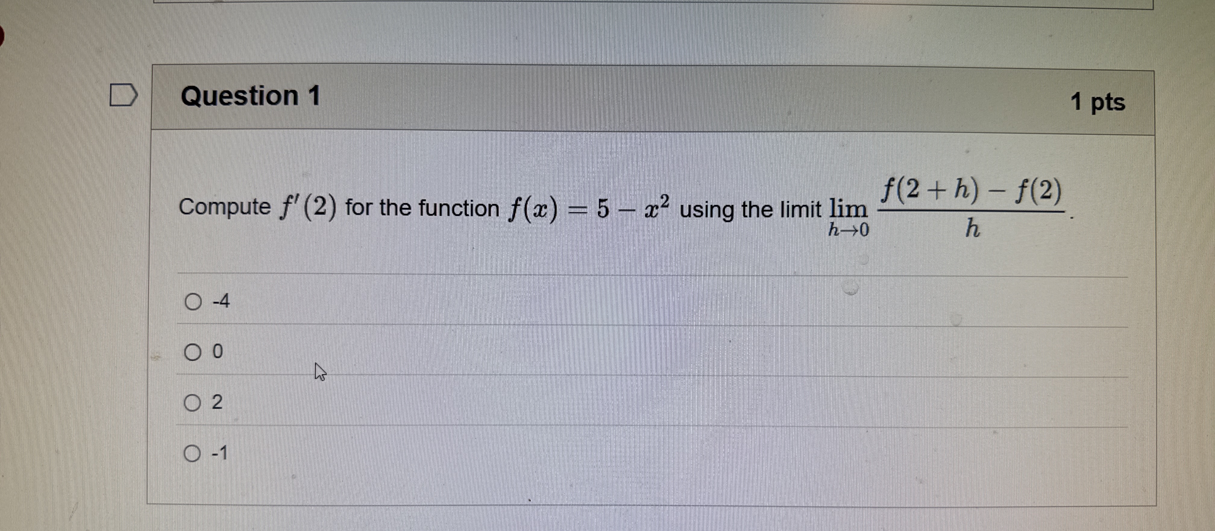 Question 1 1 pts Compute f ' ( 2 ) for the