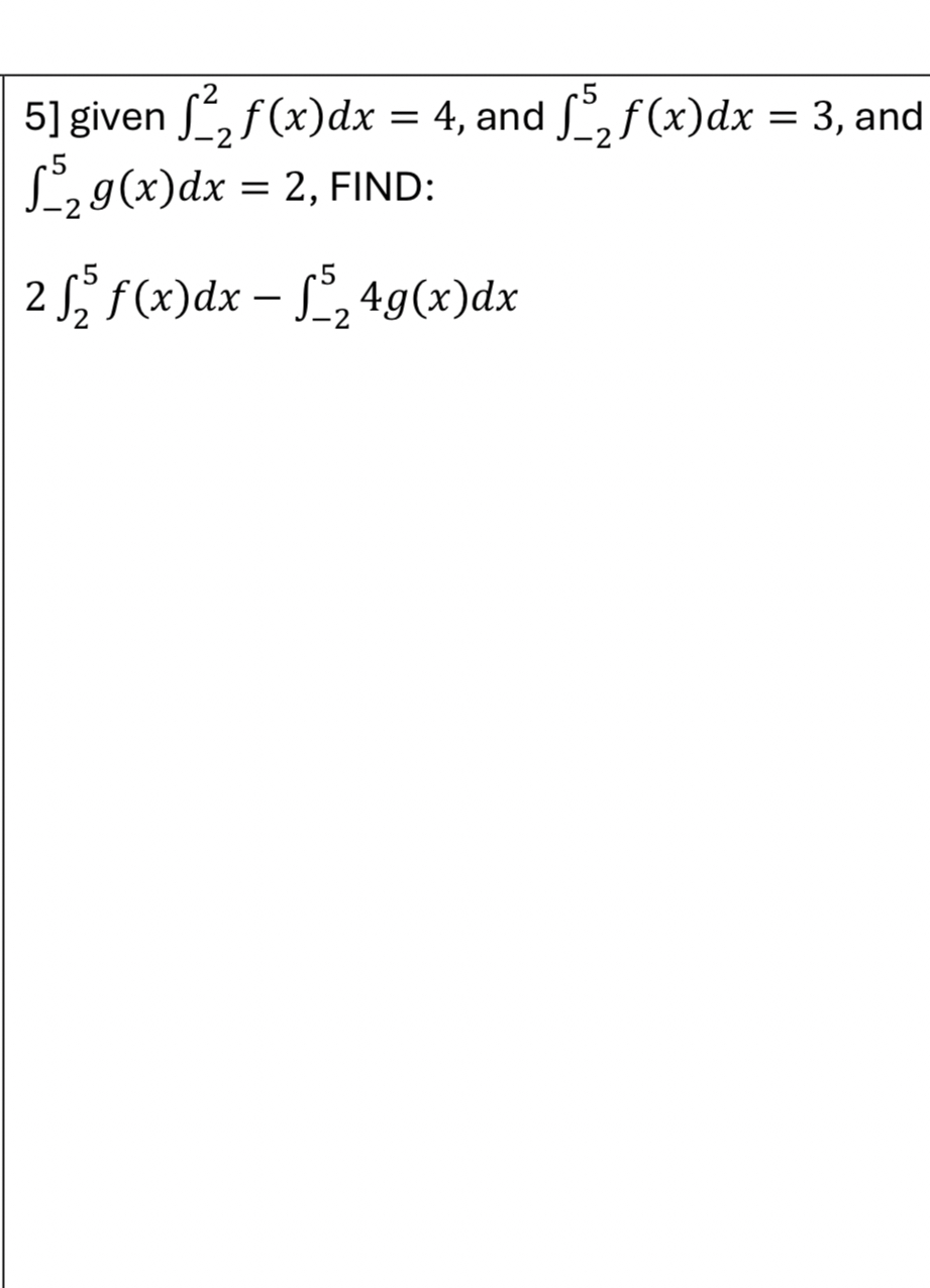 5 ] given - 2 2 f ( x ) d x = 4 , and - 2 5 f ( x