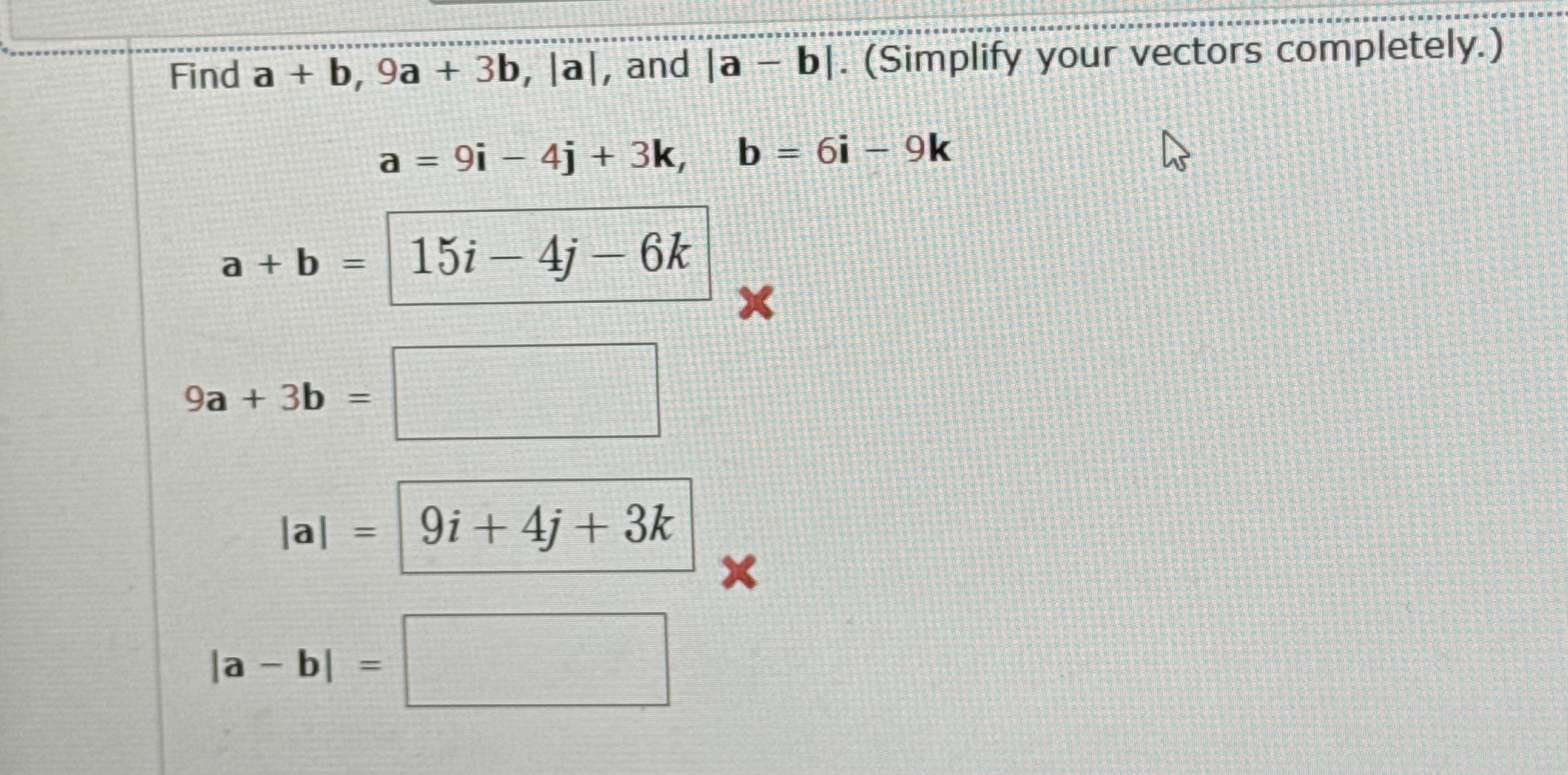 Find a + b , 9 a + 3 b , | a | , and | a - b | .