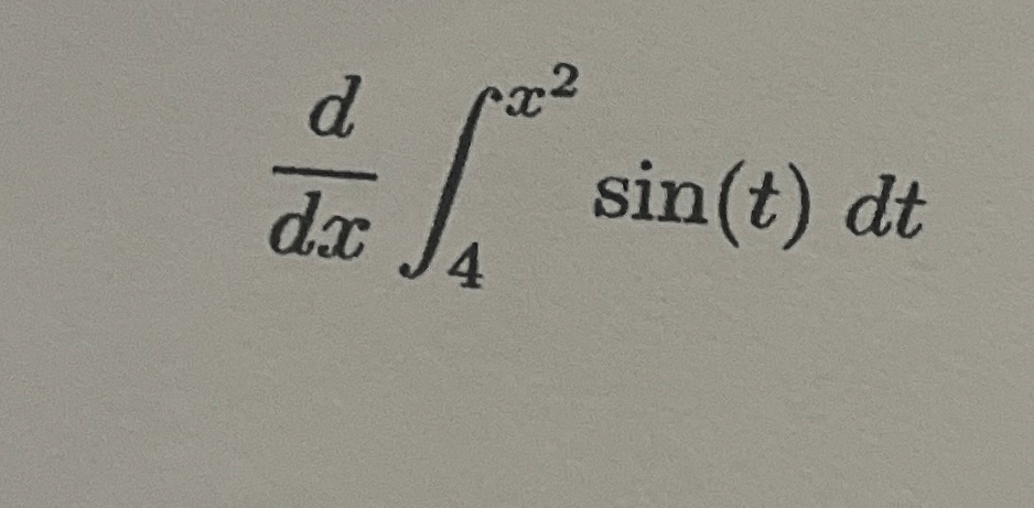 d d x 4 x 2 s i n ( t ) d t Evaluate
