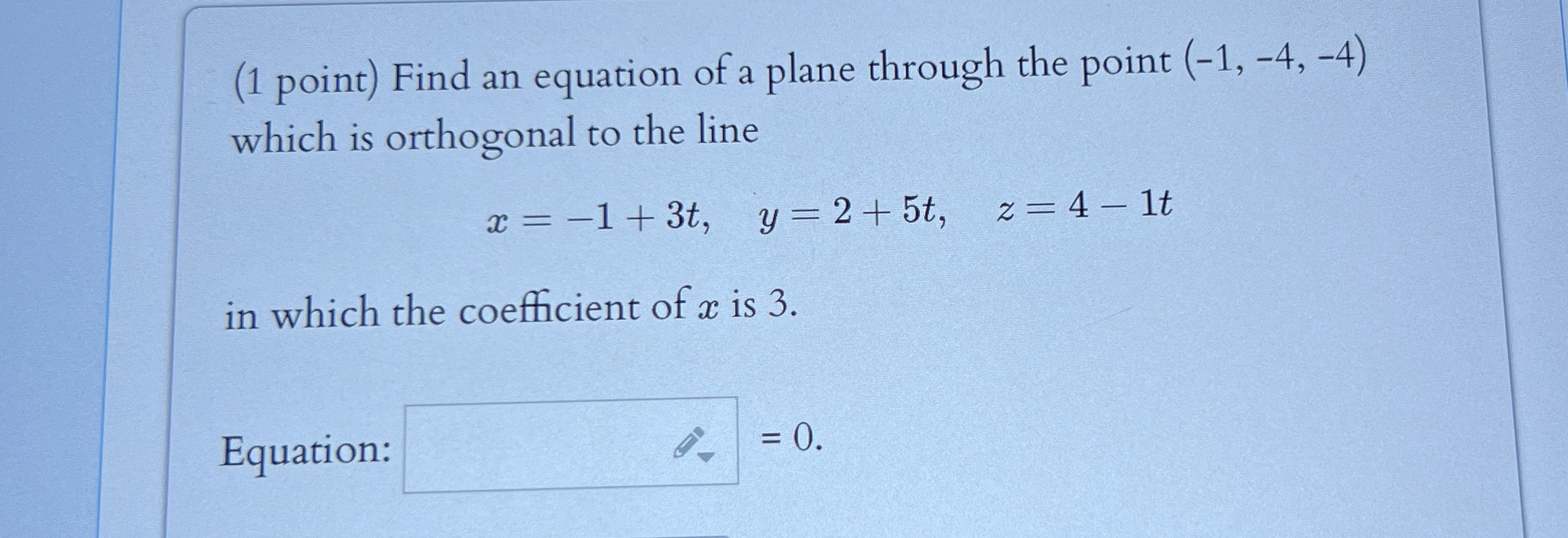 ( 1 point ) Find an equation of a plane through