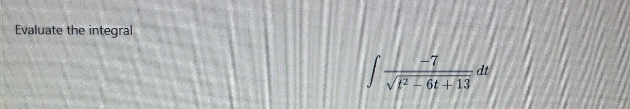Evaluate the integral - 7 t 2 - 6 t + 1 3 2 d t