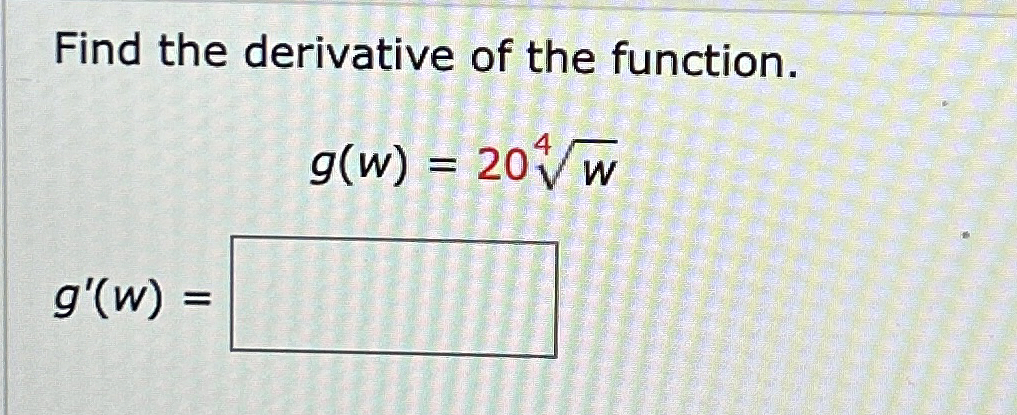 Find the derivative of the function. g ( w ) = 2