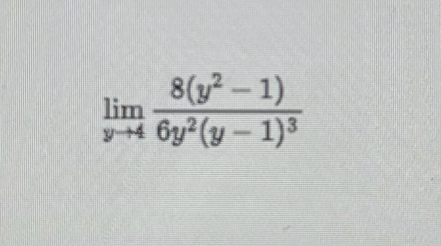 Evaluate the limit: lim y 4 8 ( y 2 - 1 ) 6 y 2 (