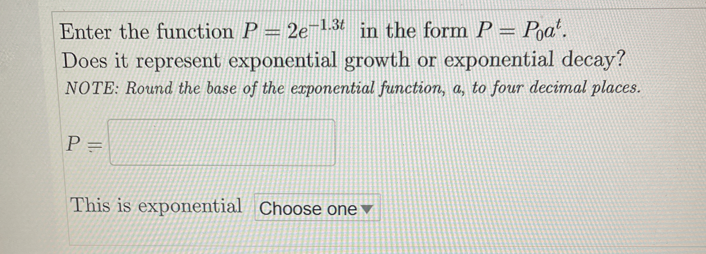Enter the function P = 2 e - 1 . 3 t in the form