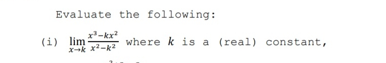 Evaluate the following: ( i ) lim x k x 3 - k x 2