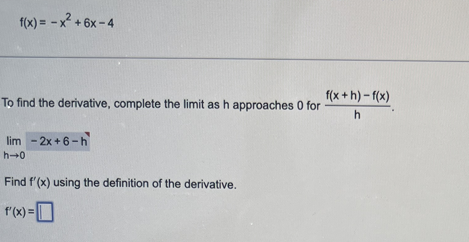 f ( x ) = - x 2 + 6 x - 4 To find the derivative,