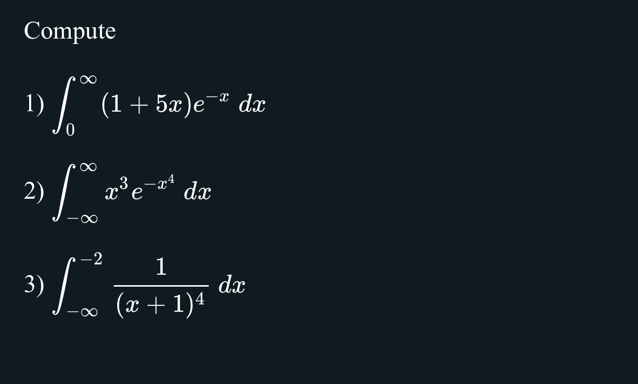 Compute 0 ( 1 5 x ) e - x d x - x 3 e - x 4 d x -